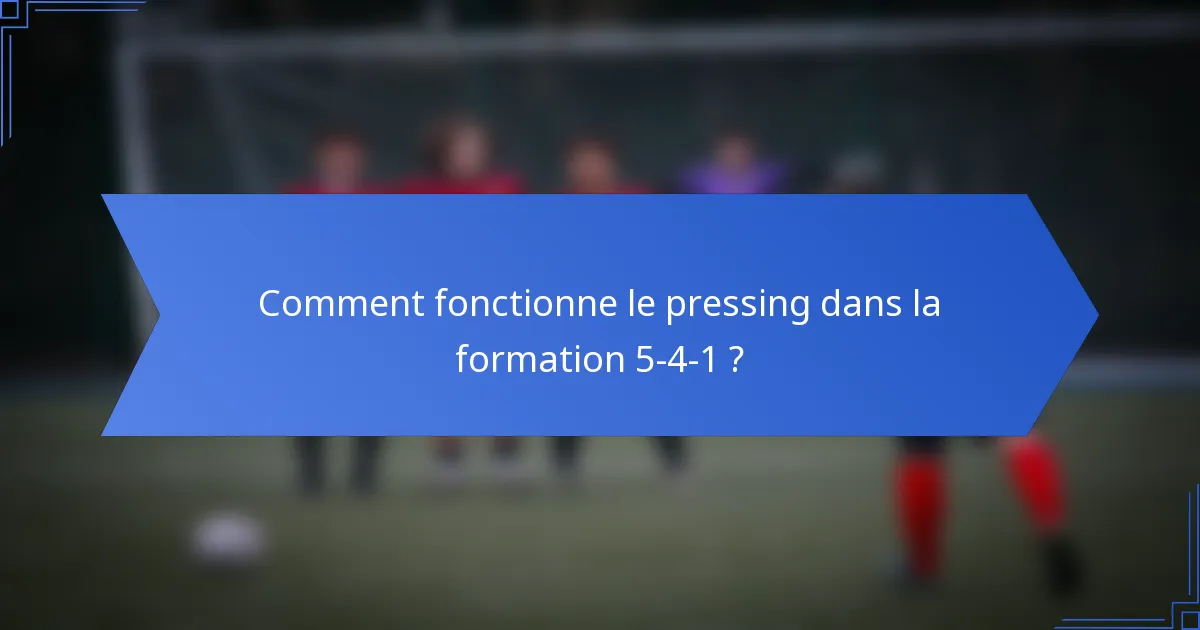 Comment fonctionne le pressing dans la formation 5-4-1 ?