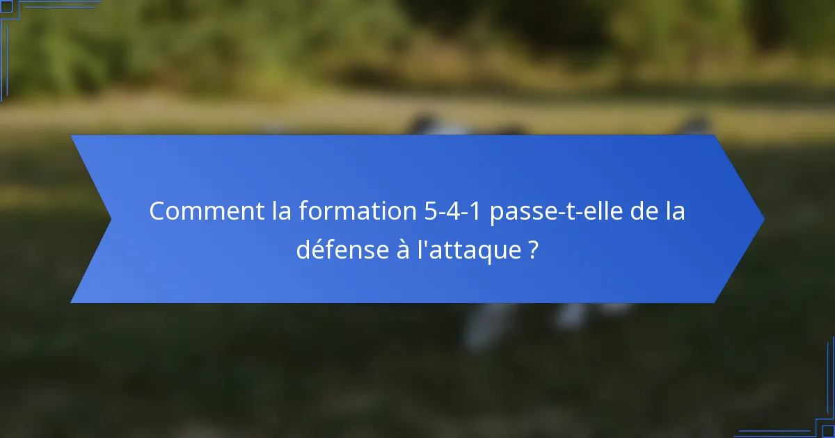 Comment la formation 5-4-1 passe-t-elle de la défense à l'attaque ?