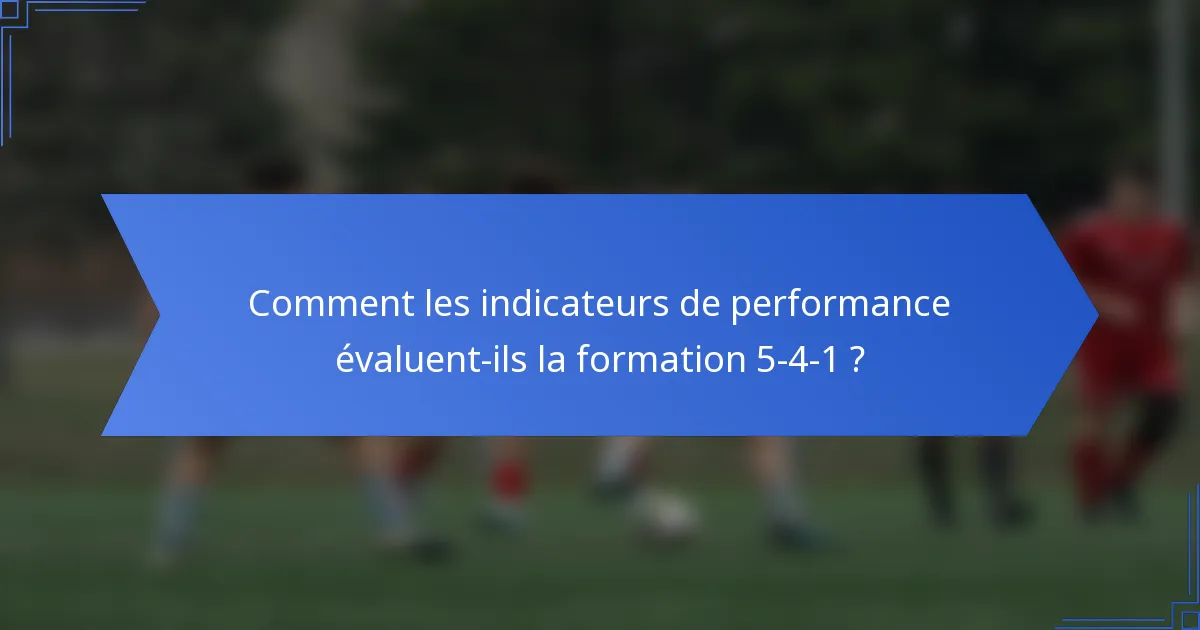 Comment les indicateurs de performance évaluent-ils la formation 5-4-1 ?