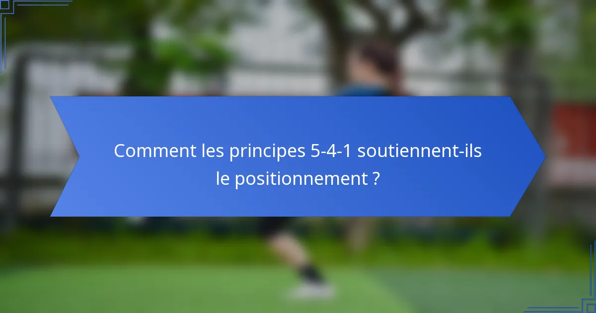 Comment les principes 5-4-1 soutiennent-ils le positionnement ?