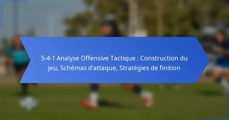 5-4-1 Analyse Offensive Tactique : Construction du jeu, Schémas d’attaque, Stratégies de finition