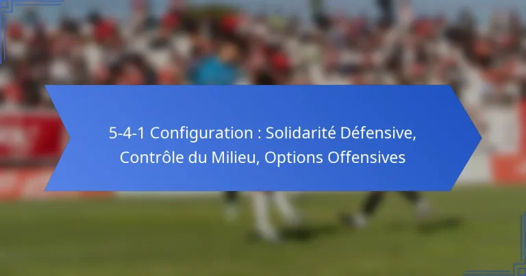 5-4-1 Configuration : Solidarité Défensive, Contrôle du Milieu, Options Offensives