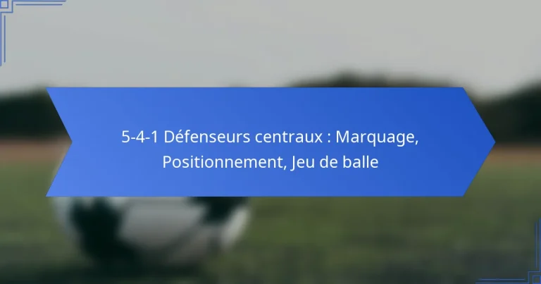 5-4-1 Défenseurs centraux : Marquage, Positionnement, Jeu de balle