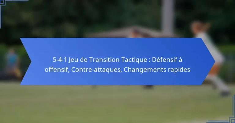 5-4-1 Jeu de Transition Tactique : Défensif à offensif, Contre-attaques, Changements rapides