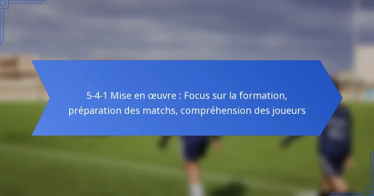 5-4-1 Mise en œuvre : Focus sur la formation, préparation des matchs, compréhension des joueurs