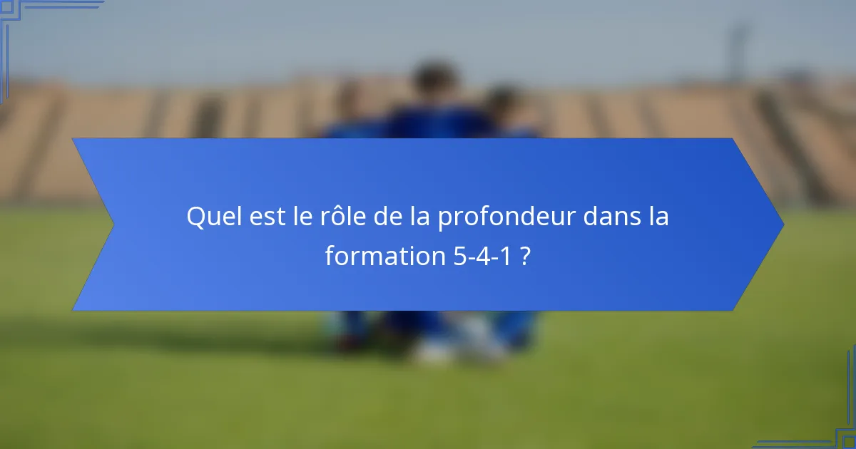 Quel est le rôle de la profondeur dans la formation 5-4-1 ?