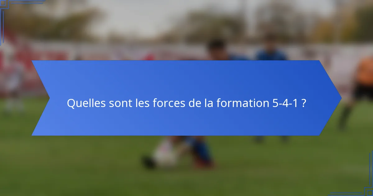 Quelles sont les forces de la formation 5-4-1 ?