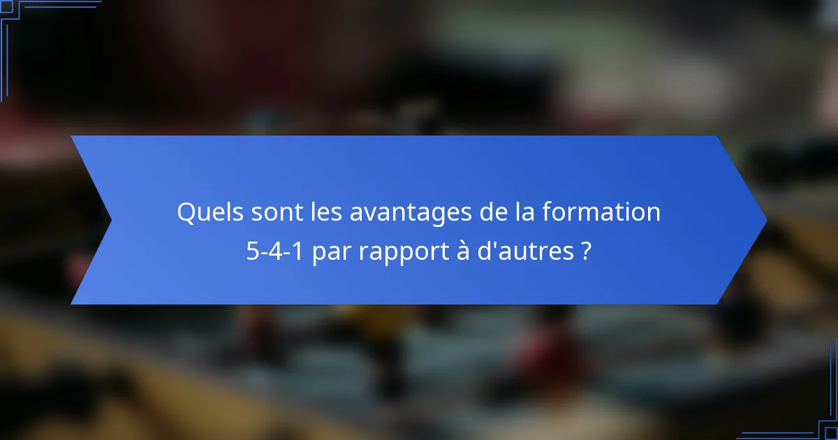 Quels sont les avantages de la formation 5-4-1 par rapport à d'autres ?