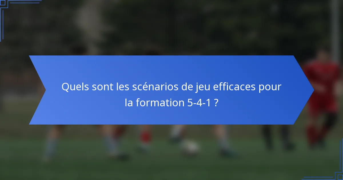 Quels sont les scénarios de jeu efficaces pour la formation 5-4-1 ?