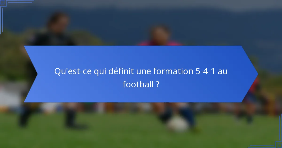 Qu'est-ce qui définit une formation 5-4-1 au football ?